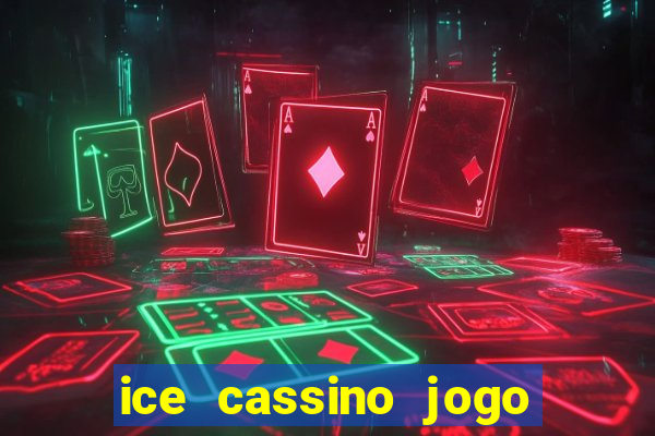 ice cassino jogo de aposta